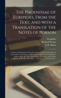 Phoenissae of Euripides, From the Text, and With a Translation of the Notes of Porson; Critical and Explanatory Remarks, Partly Original, Partly Selected From Other Commentators; Illustrations of Idioms From Matthiae, Dawes, Viger, &c. &c....