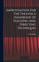 Improvisation For The Theater A Handbook Of Teaching And Directing Techniques