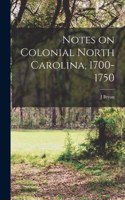 Notes on Colonial North Carolina, 1700-1750