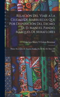 Relación Del Viaje a La Ciudad De Marruecos Que Por Disposición Del Excmo. Sr. D. Manuel Pando, Marqués De Miraflores