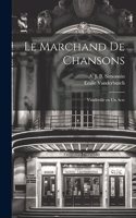 marchand de chansons; vaudeville en un acte