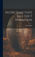 Notre Dame Foot Ball The T Formation