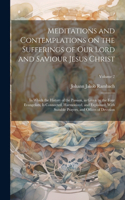 Meditations and Contemplations on the Sufferings of Our Lord and Saviour Jesus Christ