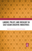 Labour, Policy, and Ideology in East Asian Creative Industries