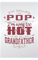 I'm Called Pop Because I'm Way Too Hot To Be Called Grandfather