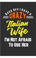 Back Off I Have A Crazy Italian Wife I'm Not Afraid To Use Her: 100 page 6 x 9 Blank lined journal for husbands or partners perfect funny gift to jot down ideas and notes