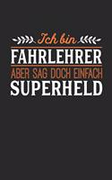 Ich bin Fahrlehrer aber sag doch einfach Superheld: Notizbuch A5 kariert 120 Seiten, Notizheft / Tagebuch / Reise Journal, perfektes Geschenk für jeden Fahrlehrer