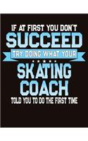 If At First You Don't Succeed Try Doing What Your Skating Coach Told You To Do The First Time: College Ruled Composition Notebook