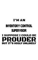 I'm An Inventory Control Supervisor I Suppose I Could Be Prouder But It's Highly Unlikely