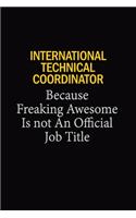 International Technical Coordinator Because Freaking Awesome Is Not An Official Job Title
