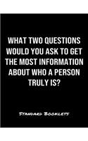 What Two Questions Would You Ask To Get The Most Information About Who A Person Truly Is?