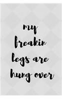 My Freakin Legs Are Hung Over
