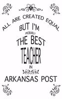 Teacher Lesson Planner: All Are Created Equal But I'm Probably the Best Teacher in Arkansas Post: Great Teachers Gift for the Best Teacher Planner, Custom Teacher Planner, 