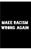 Make Racism Wrong Again: Perfect Little Cornell Notes Journal for Liberal Progressive Political Volunteers, Canvassers, Organizers, Phone Banks or Snarky Gifts for Right Win