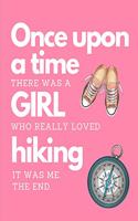 Once Upon A Time There Was A Girl Who Really Loved HIking: The Ultimate Hiking Adventure Camping Journal: This is an 8.5X11 111 Page Prompted Easy To Fill In Diary For: Anyone That Loves Mountain Trails, Tra