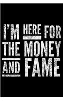 I'm here for the money and fame