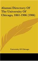 Alumni Directory Of The University Of Chicago, 1861-1906 (1906)