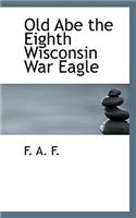 Old Abe the Eighth Wisconsin War Eagle