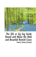 The Zzg or Zig Zag Guide Round and about the Bold and Beautiful Kentish Coast