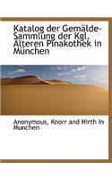 Katalog Der Gemalde-Sammlung Der Kgl. Alteren Pinakothek in Munchen