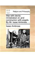 War with Devils: Ministration Of, and Communion with Angels. by Mr. Isaac Ambrose, ...(English)