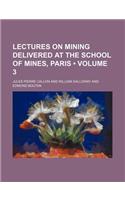 Lectures on Mining Delivered at the School of Mines, Paris (Volume 3): (English)