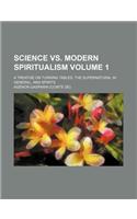 Science vs. Modern Spiritualism Volume 1; A Treatise on Turning Tables, the Supernatural in General, and Spirits