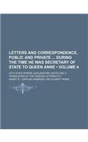 Letters and Correspondence, Public and Private During the Time He Was Secretary of State to Queen Anne (Volume 4); With State Papers, Explanatory Notes and a Translation of the Foreign Letters Etc: (English)