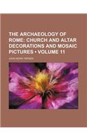 The Archaeology of Rome (Volume 11); Church and Altar Decorations and Mosaic Pictures