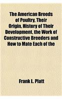 The American Breeds of Poultry, Their Origin, History of Their Development, the Work of Constructive Breeders and How to Mate Each of the