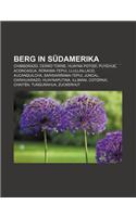 Berg in Sudamerika: Chimborazo, Cerro Torre, Huayna Potosi, Puyehue, Aconcagua, Roraima-Tepui, Llullaillaco, Aucanquilcha, Sarisarinama-Tepui(German)
