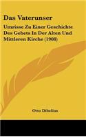 Das Vaterunser: Umrisse Zu Einer Geschichte Des Gebets in Der Alten Und Mittleren Kirche (1908)