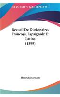 Recueil de Dictionaires Francoys, Espaignolz Et Latins (1599)