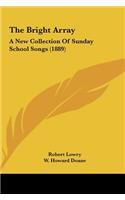 The Bright Array: A New Collection of Sunday School Songs (1889)