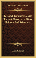 Personal Reminiscences Of The Anti Slavery And Other Reforms And Reformers