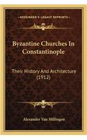Byzantine Churches In Constantinople: Their History And Architecture (1912)(English)