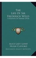 The Life of Sir Frederick Weld the Life of Sir Frederick Weld