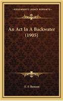 An ACT in a Backwater (1905)