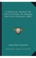 Practical Treatise on Olive Culture, Oil Making and Olive Pickling (1887)