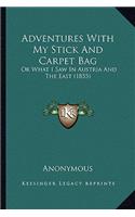 Adventures with My Stick and Carpet Bag: Or What I Saw in Austria and the East (1855)