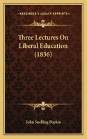 Three Lectures On Liberal Education (1836)