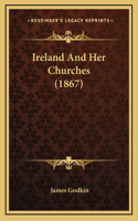 Ireland And Her Churches (1867)