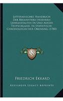 Litterarisches Handbuch Der Bekanntern Hoehern Lehranstalten In Und Ausser Teutschland, In Statistisch-Chronologischer Ordnung (1780)