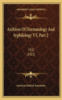 Archives Of Dermatology And Syphilology V5, Part 2: 1922 (1922)