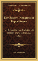 Der Bauern-Kongress in Poppelfingen: Im Schwabischen Dialekte Mit Dessen Wortererklarung (1823)