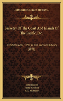 Basketry Of The Coast And Islands Of The Pacific, Etc.