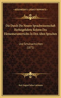 Die Durch Die Neuere Sprachwissenschaft Herbeigefuhrte Reform Des Elementarunterrichts In Den Alten Sprachen