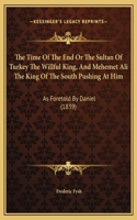 The Time Of The End Or The Sultan Of Turkey The Willful King, And Mehemet Ali The King Of The South Pushing At Him