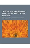 Descendants of William Scott of Hatfield, Mass., 1668-1906; And of John Scott of Springfield, Mass., 1659-1906
