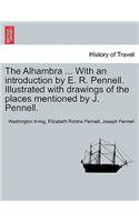 The Alhambra ... with an Introduction by E. R. Pennell. Illustrated with Drawings of the Places Mentioned by J. Pennell.